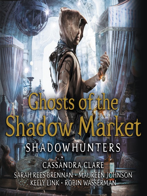 Title details for Ghosts of the Shadow Market by Cassandra Clare - Available